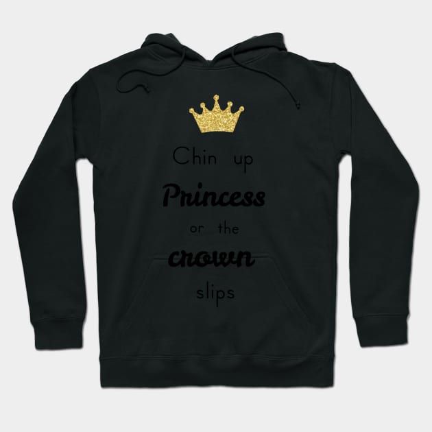 Chin Up Princess or the Crown Slips Hoodie by calliew1217